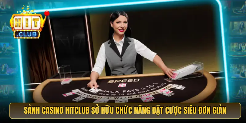 Sảnh casino HitClub sở hữu chức năng đặt cược siêu đơn giản